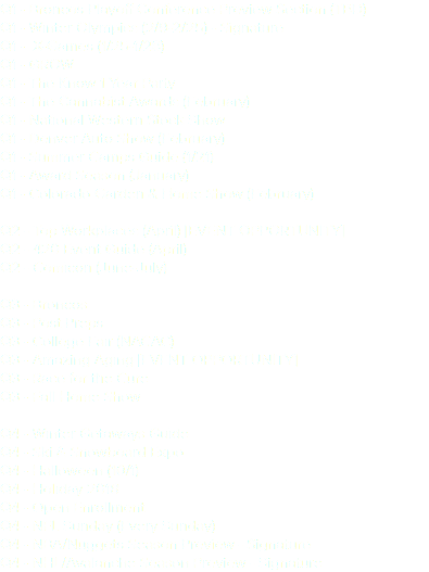 Q1 - Broncos Playoff Conference Preview Section (TBD) Q1 - Winter Olympics (2/9-2/25) - Signature Q1 - X-Games (1/25-1/28) Q1 - GROW Q1 - The Know 1 Year Party Q1 - The Cannabist Awards (February) Q1 - National Western Stock Show Q1 - Denver Auto Show (February) Q1 - Summer Camps Guide (1/21) Q1 - Award Season (January) Q1 - Colorado Garden & Home Show (February) Q2 - Top Workplaces (April) [EVENT OPPORTUNITY] Q2 - 420 Event Guide (April) Q2 - Comicon (June-July) Q3 - Broncos Q3 - Post Preps Q3 - College Fair (NACAC) Q3 - Amazing Aging [EVENT OPPORTUNITY] Q3 - Race for the Cure Q3 - Fall Home Show Q4 - Winter Getaways Guide Q4 - Ski & Snowboard Expo Q4 - Halloween (10/1) Q4 - Holiday 2018 Q4 - Open Enrollment Q4 - NFL Sunday (Every Sunday) Q4 - NBA/Nuggets Season Preview - Signature Q4 - NHL/Avalanche Season Preview - Signature